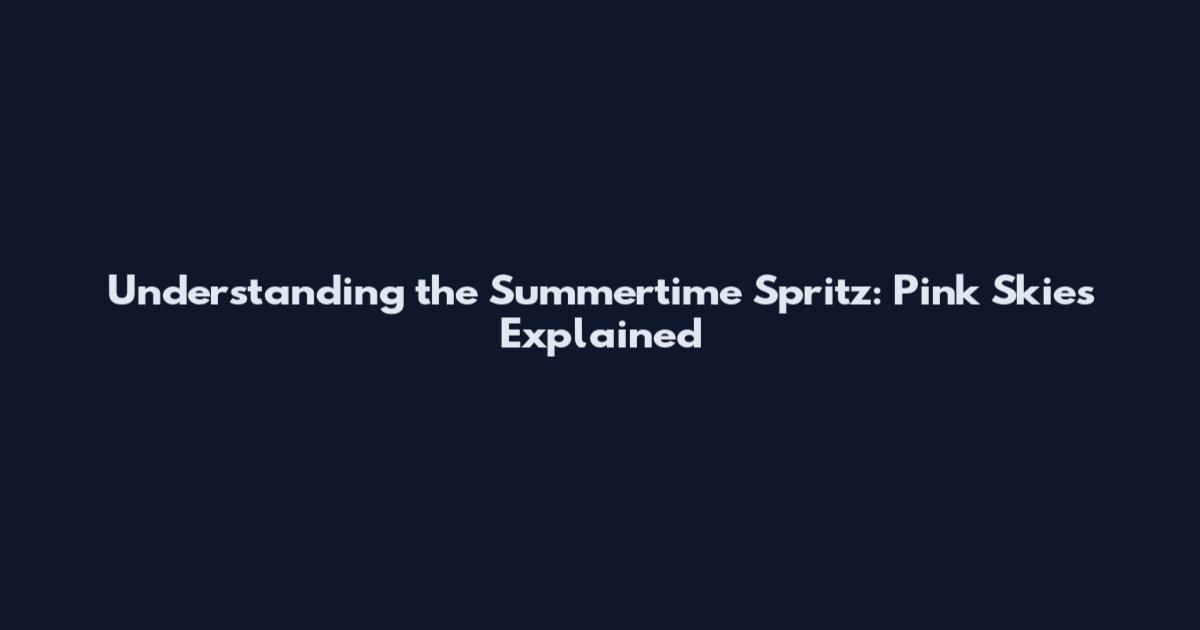 Understanding the Summertime Spritz: Pink Skies Explained