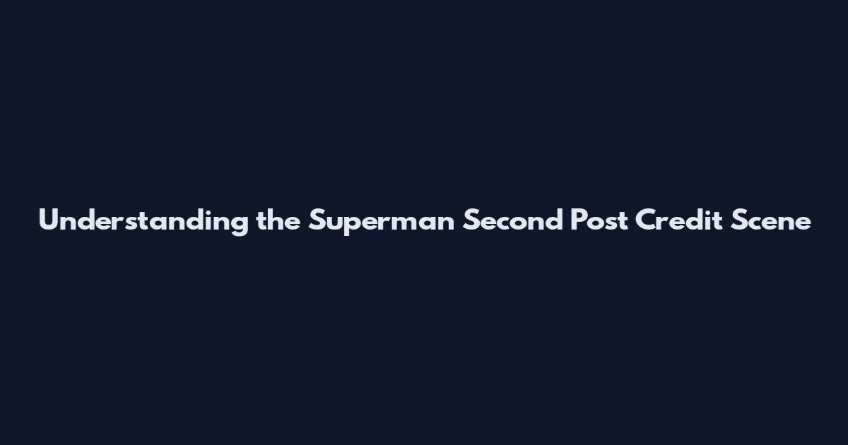 Understanding the Superman Second Post Credit Scene