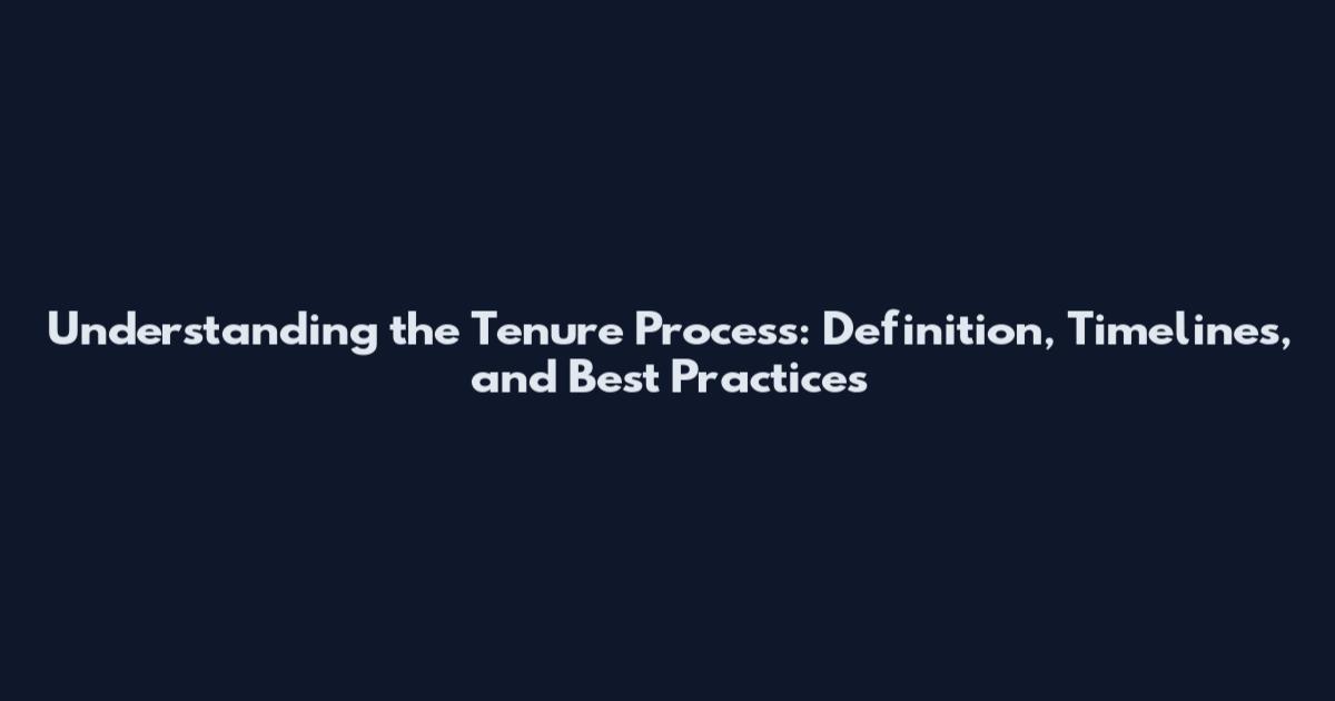 Understanding the Tenure Process: Definition, Timelines, and Best Practices