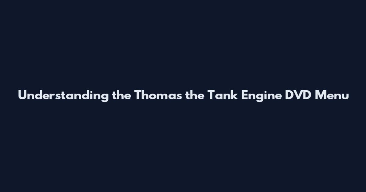 Understanding the Thomas the Tank Engine DVD Menu