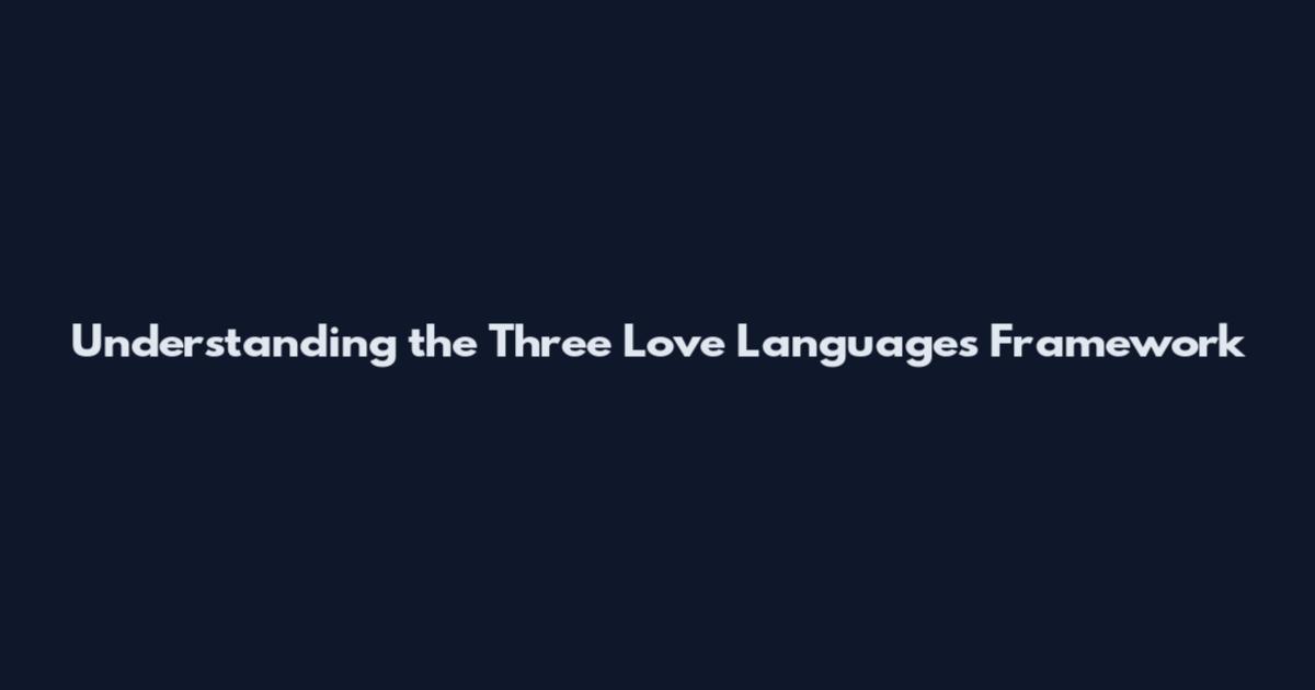 Understanding the Three Love Languages Framework