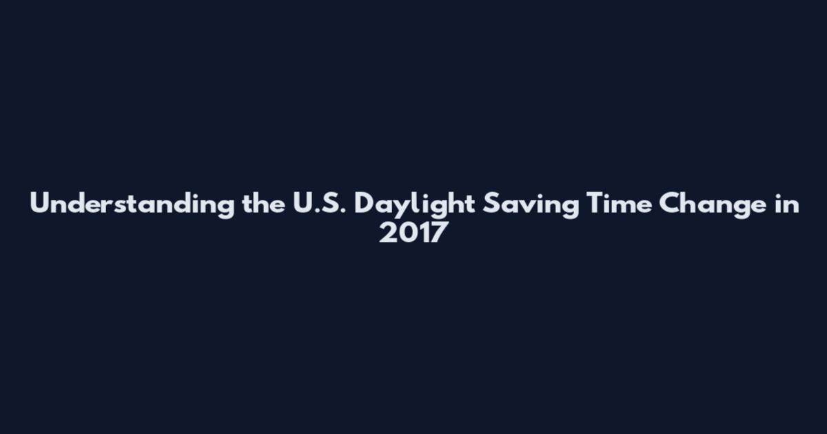 Understanding the U.S. Daylight Saving Time Change in 2017
