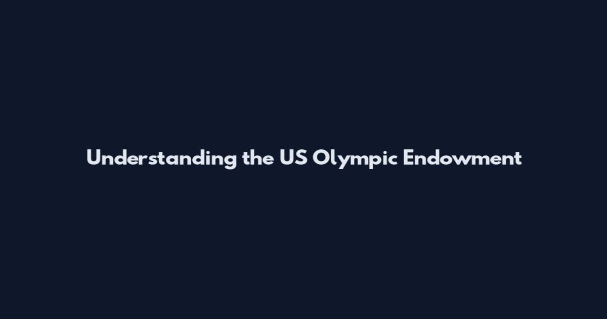 Understanding the US Olympic Endowment
