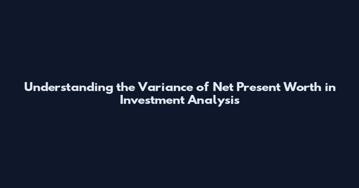 Understanding the Variance of Net Present Worth in Investment Analysis