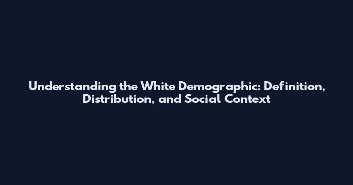 Understanding the White Demographic: Definition, Distribution, and Social Context