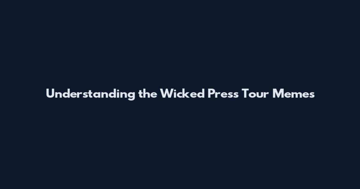 Understanding the Wicked Press Tour Memes