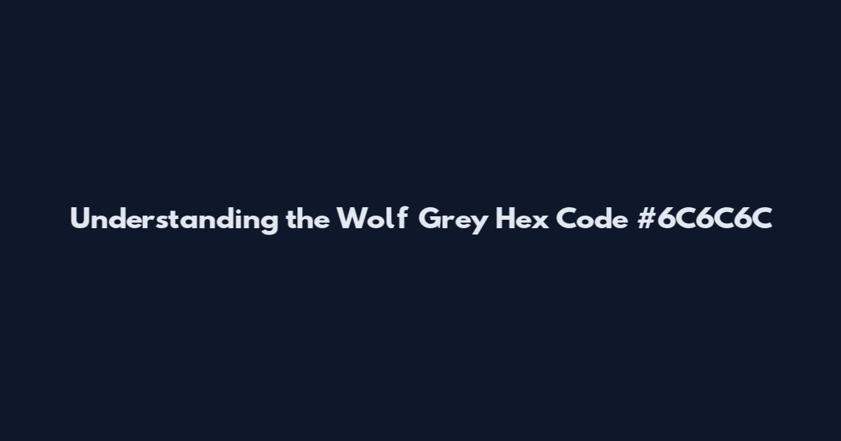 Understanding the Wolf Grey Hex Code #6C6C6C