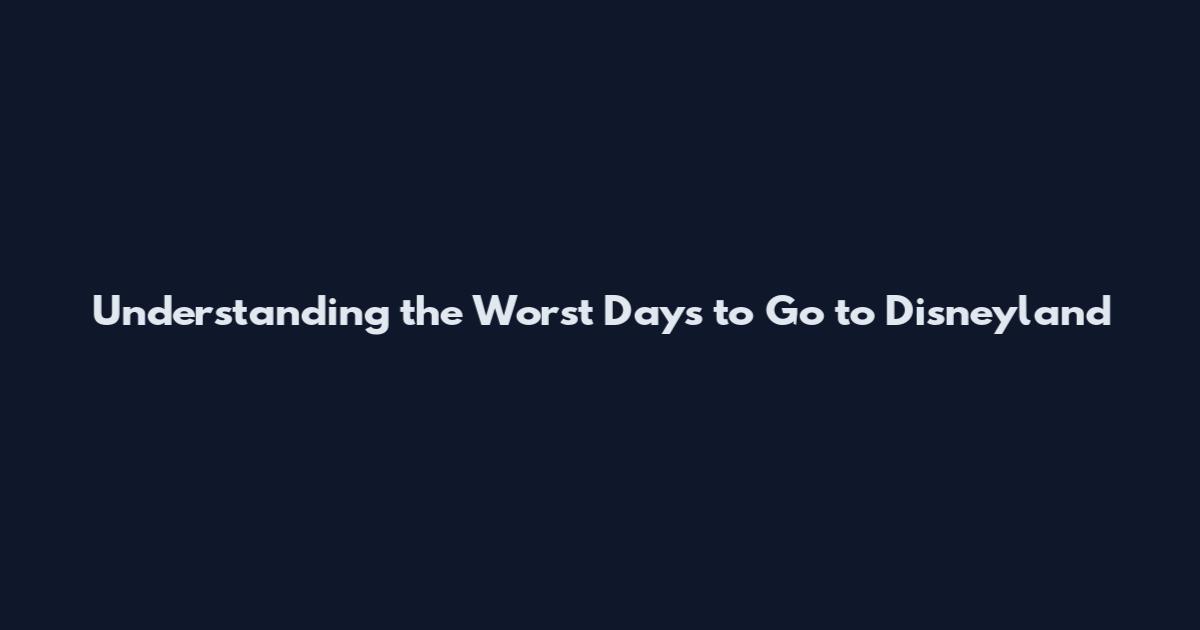 Understanding the Worst Days to Go to Disneyland