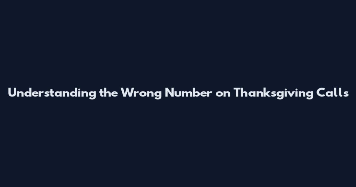 Understanding the Wrong Number on Thanksgiving Calls