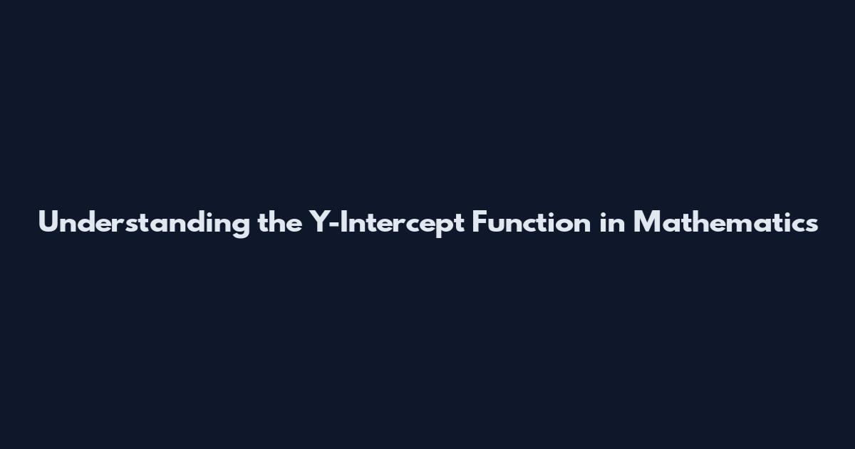 Understanding the Y-Intercept Function in Mathematics