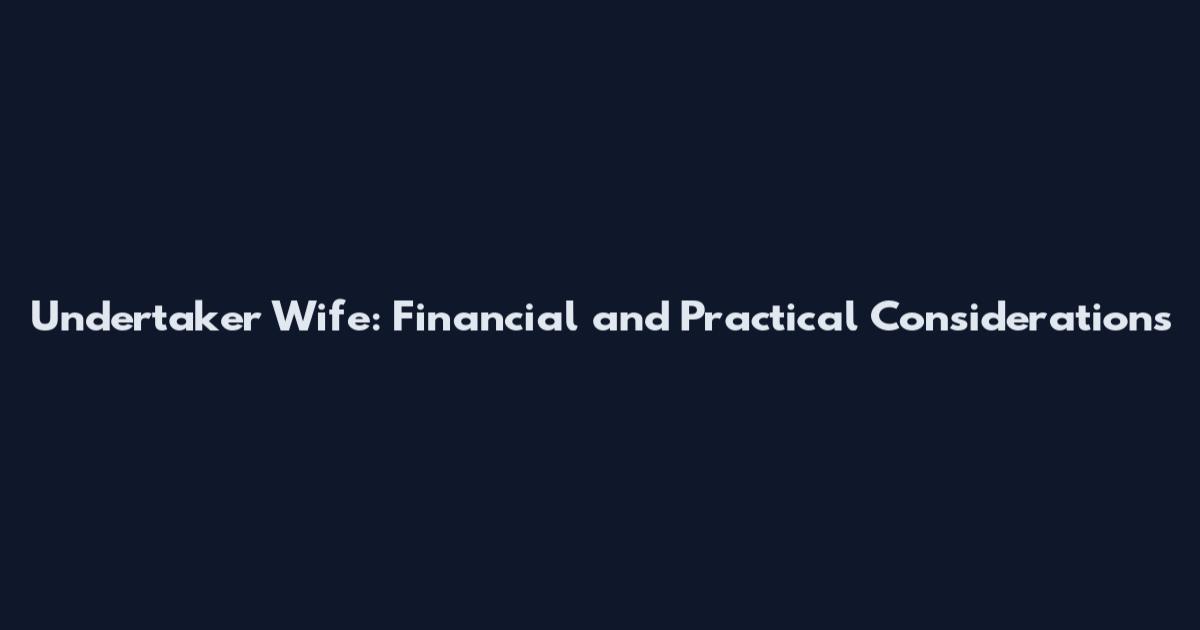 Undertaker Wife: Financial and Practical Considerations