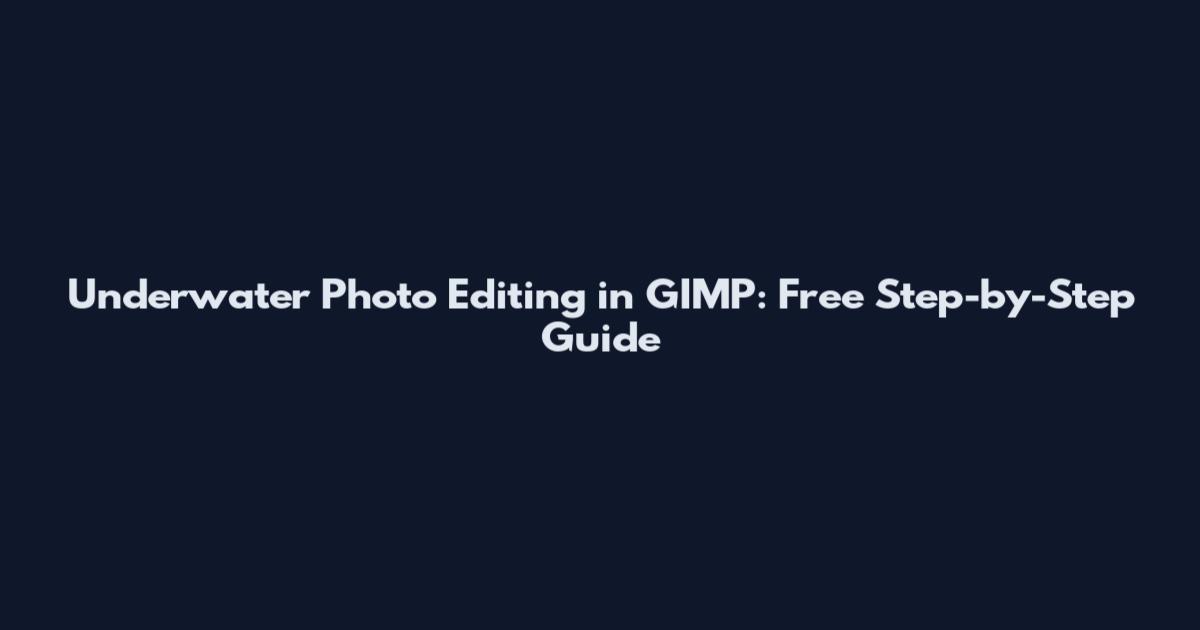 Underwater Photo Editing in GIMP: Free Step-by-Step Guide