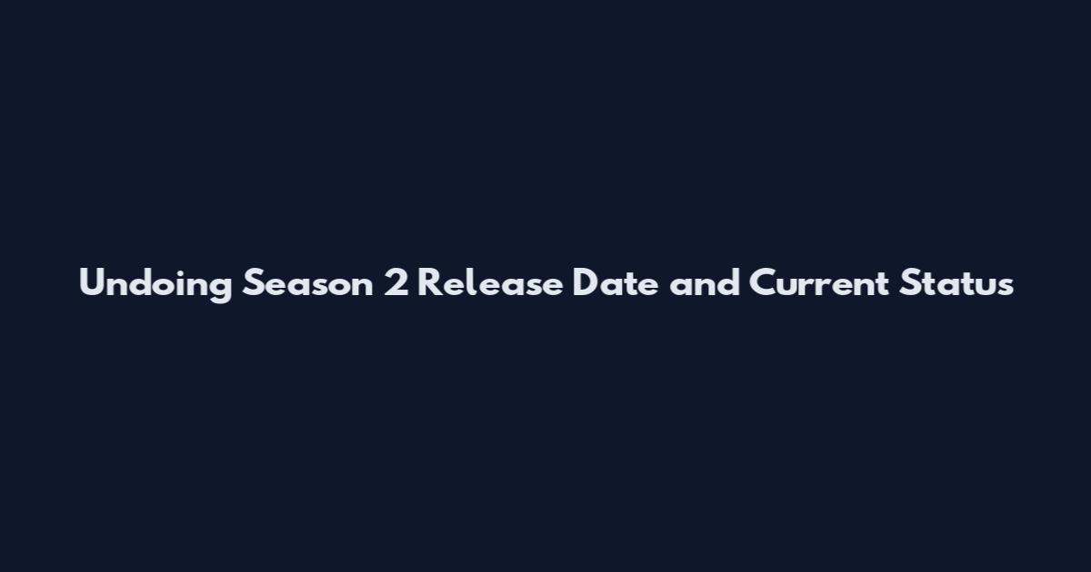 Undoing Season 2 Release Date and Current Status