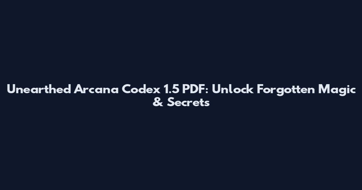 Unearthed Arcana Codex 1.5 PDF: Unlock Forgotten Magic & Secrets