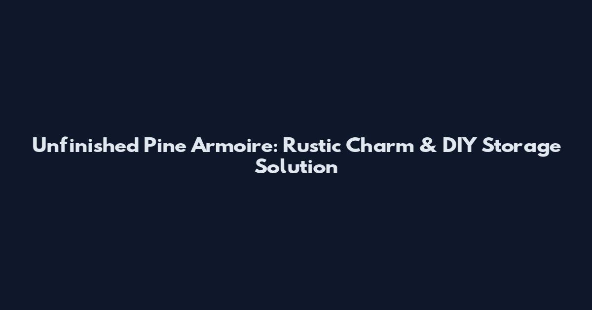 Unfinished Pine Armoire: Rustic Charm & DIY Storage Solution