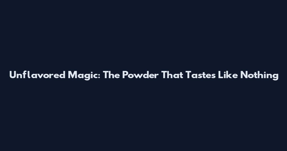 Unflavored Magic: The Powder That Tastes Like Nothing