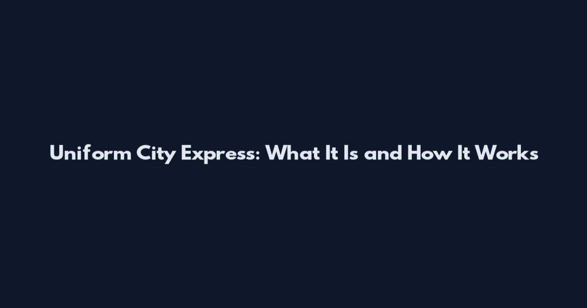Uniform City Express: What It Is and How It Works