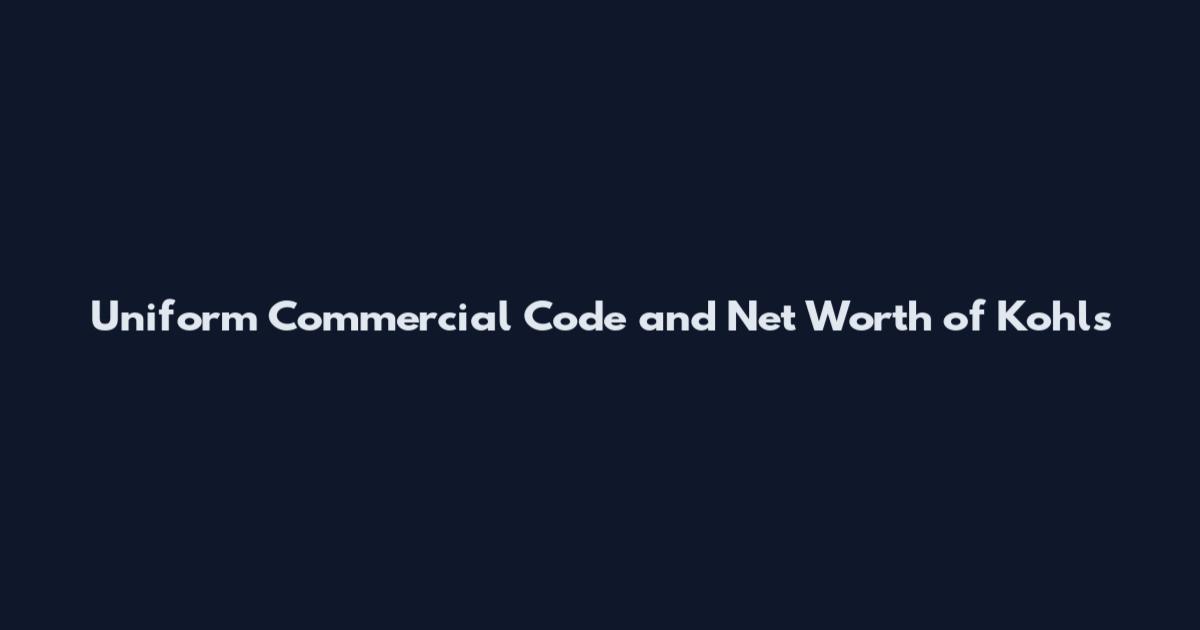 Uniform Commercial Code and Net Worth of Kohls