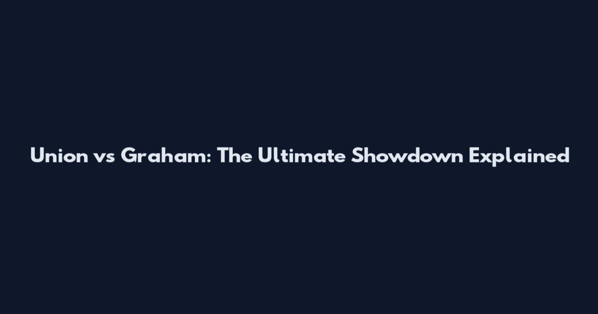 Union vs Graham: The Ultimate Showdown Explained
