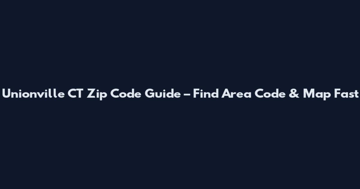 Unionville CT Zip Code Guide – Find Area Code & Map Fast