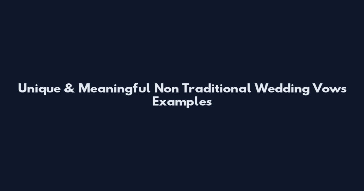 Unique & Meaningful Non Traditional Wedding Vows Examples