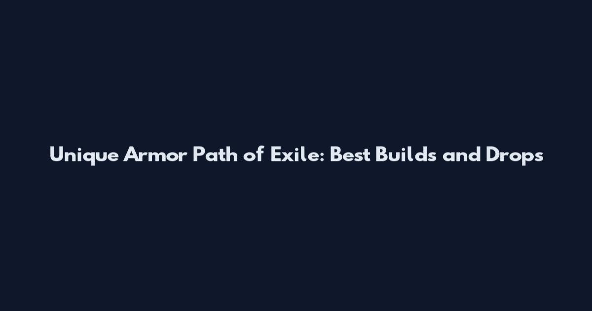 Unique Armor Path of Exile: Best Builds and Drops