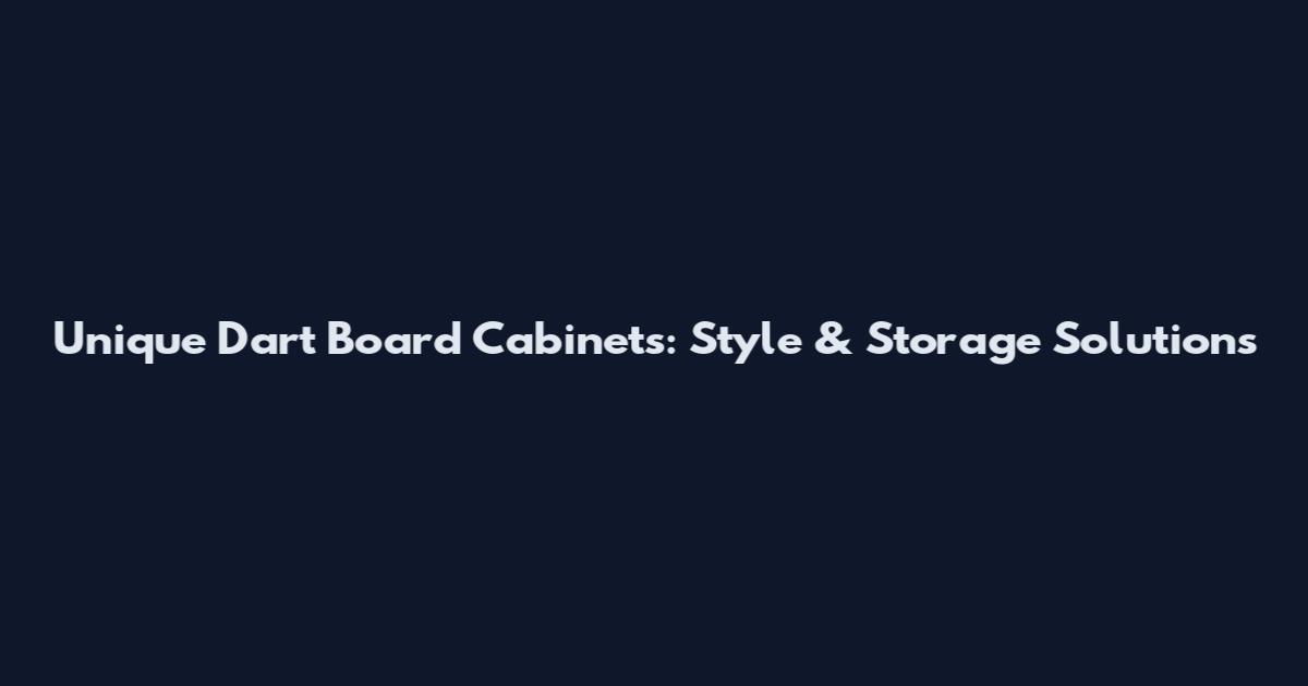 Unique Dart Board Cabinets: Style & Storage Solutions