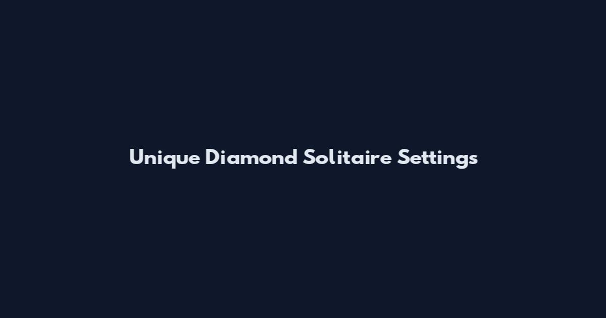 Unique Diamond Solitaire Settings