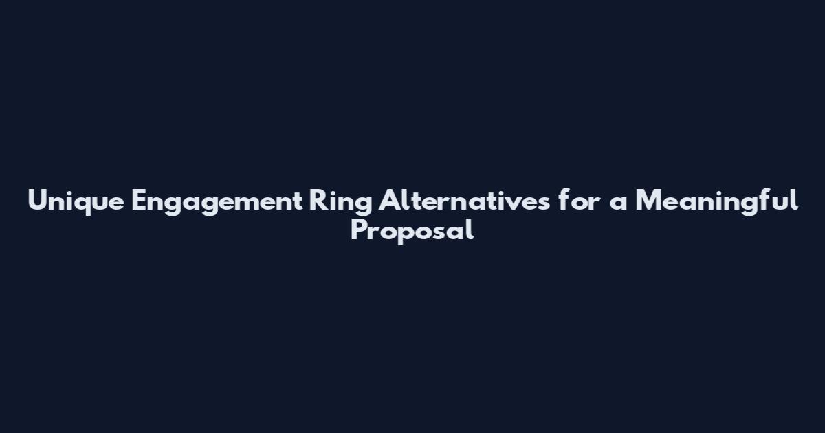 Unique Engagement Ring Alternatives for a Meaningful Proposal