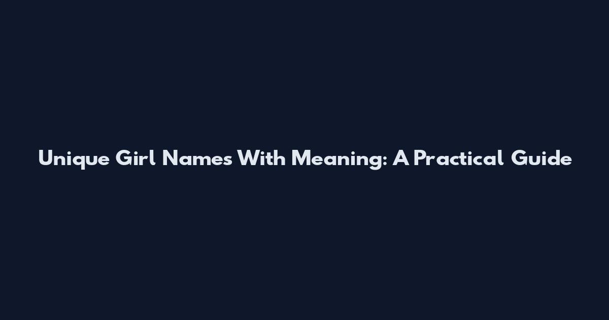 Unique Girl Names With Meaning: A Practical Guide