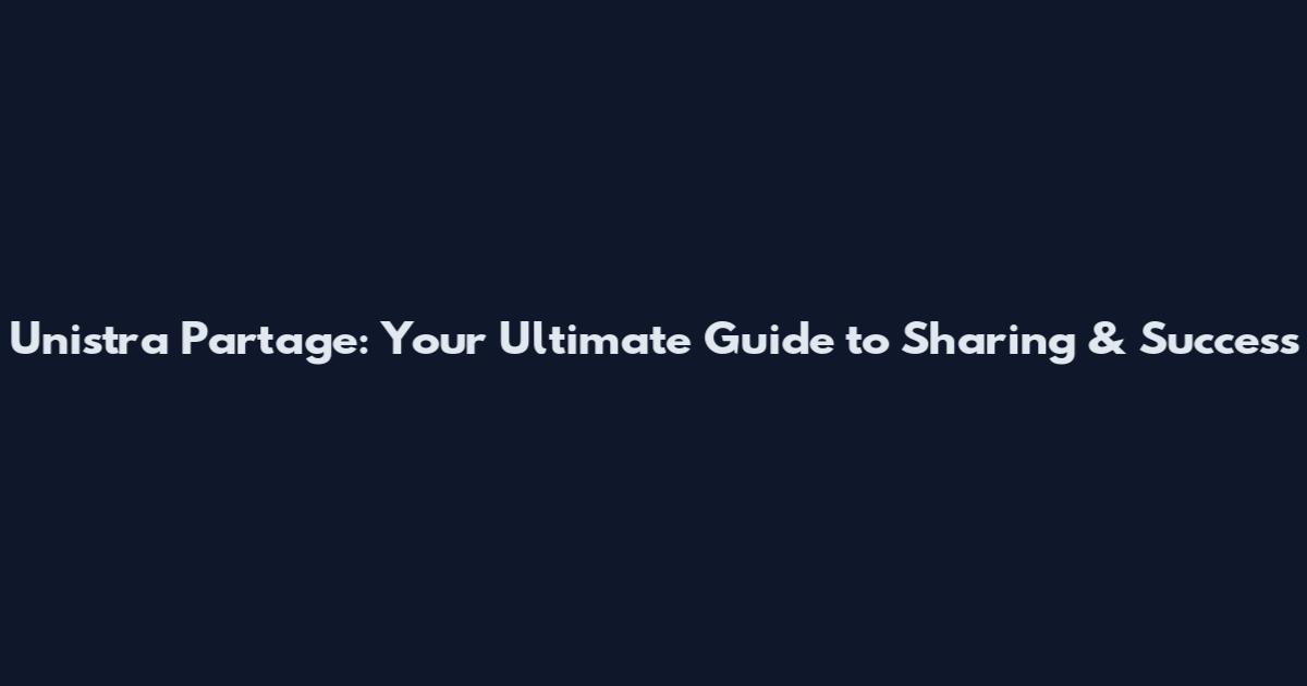 Unistra Partage: Your Ultimate Guide to Sharing & Success