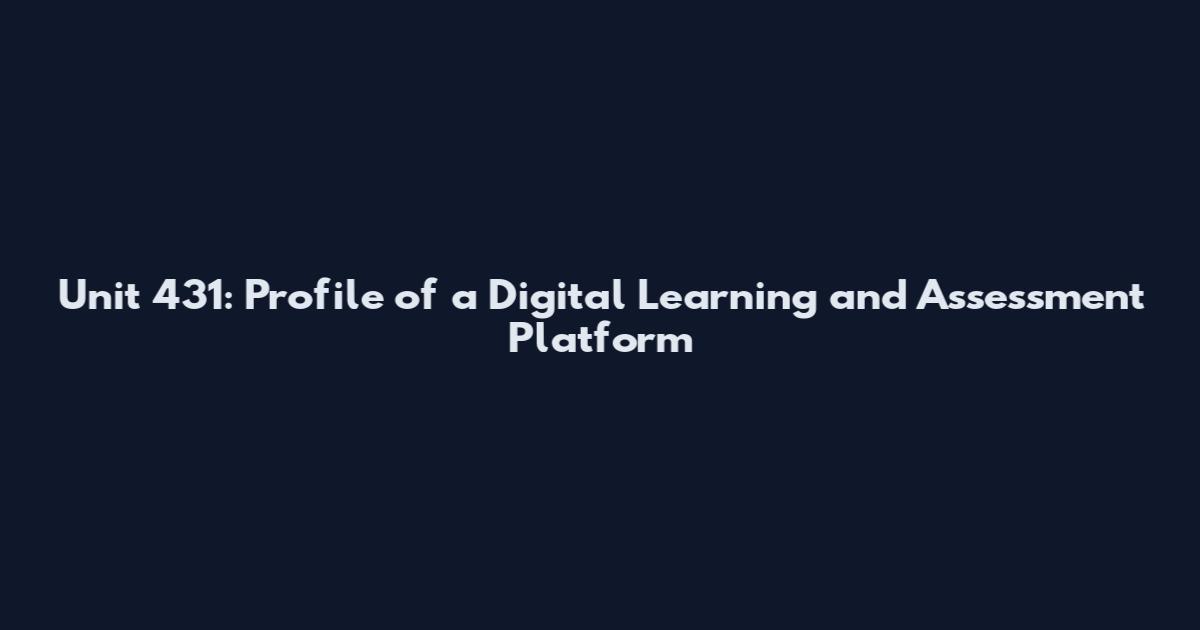 Unit 431: Profile of a Digital Learning and Assessment Platform