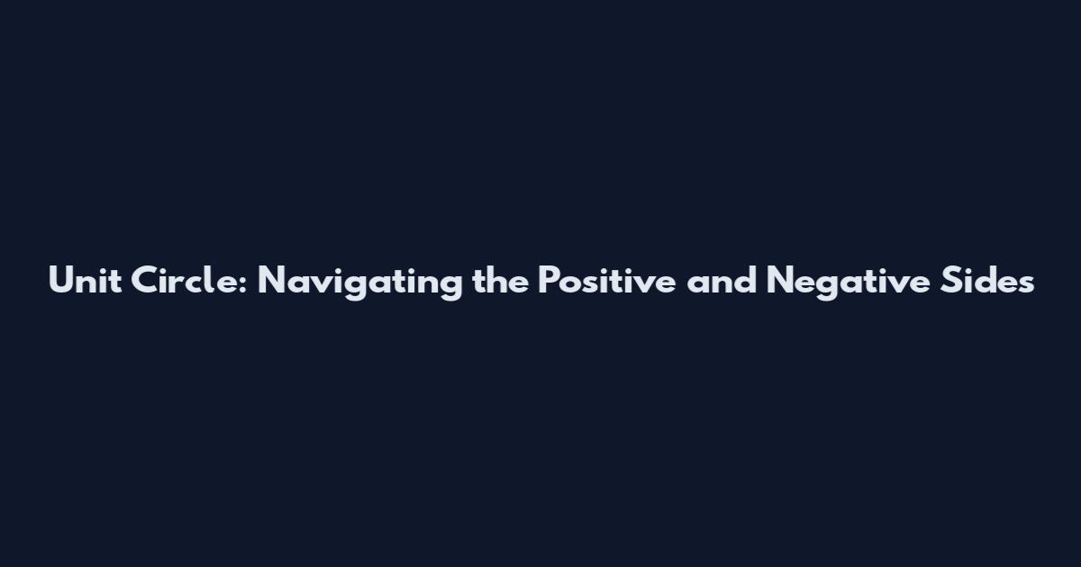 Unit Circle: Navigating the Positive and Negative Sides
