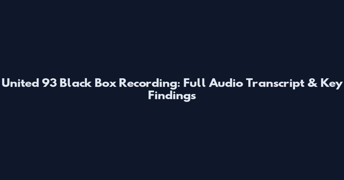 United 93 Black Box Recording: Full Audio Transcript & Key Findings