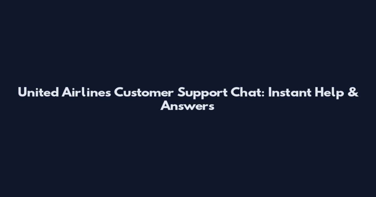 United Airlines Customer Support Chat: Instant Help & Answers