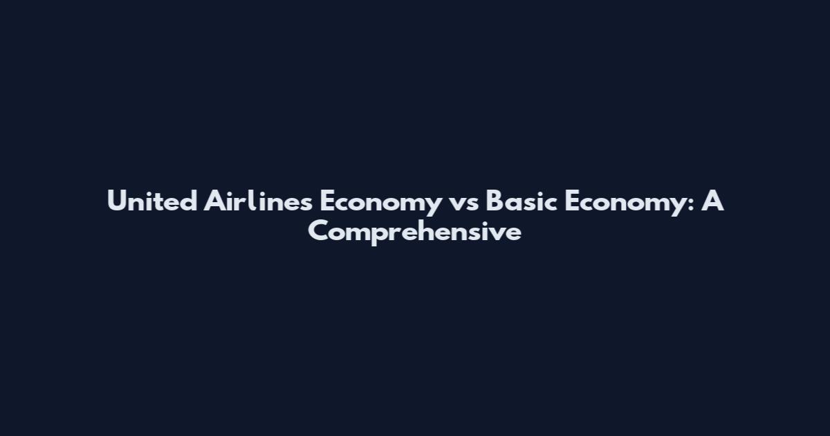 United Airlines Economy vs Basic Economy: A Comprehensive