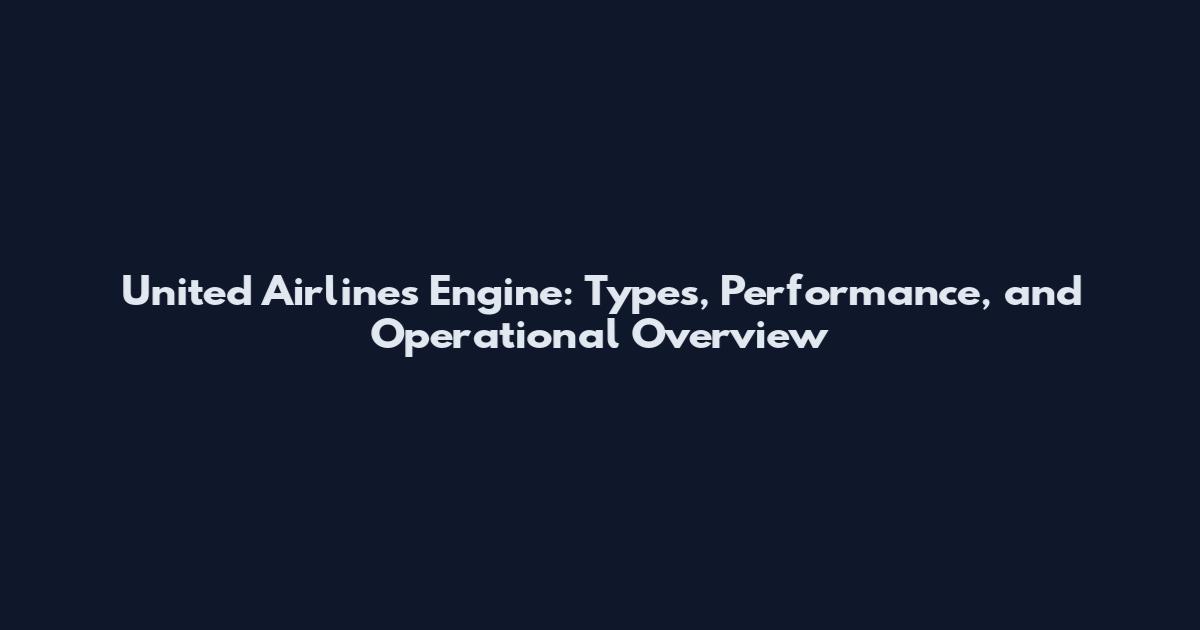 United Airlines Engine: Types, Performance, and Operational Overview