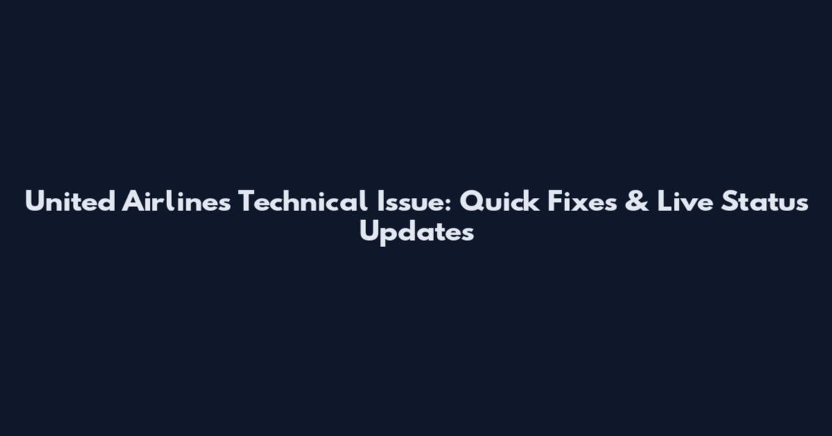 United Airlines Technical Issue: Quick Fixes & Live Status Updates
