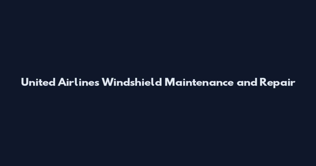 United Airlines Windshield Maintenance and Repair