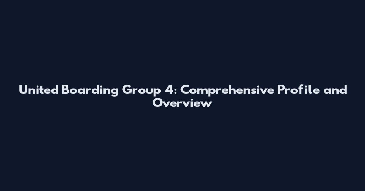 United Boarding Group 4: Comprehensive Profile and Overview