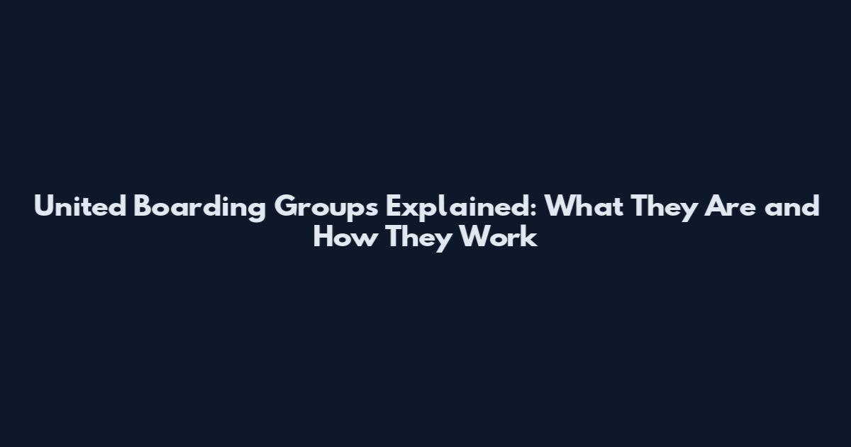 United Boarding Groups Explained: What They Are and How They Work