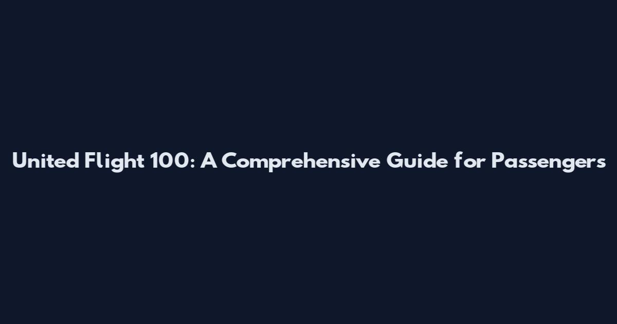 United Flight 100: A Comprehensive Guide for Passengers