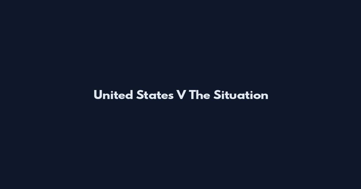 United States V The Situation
