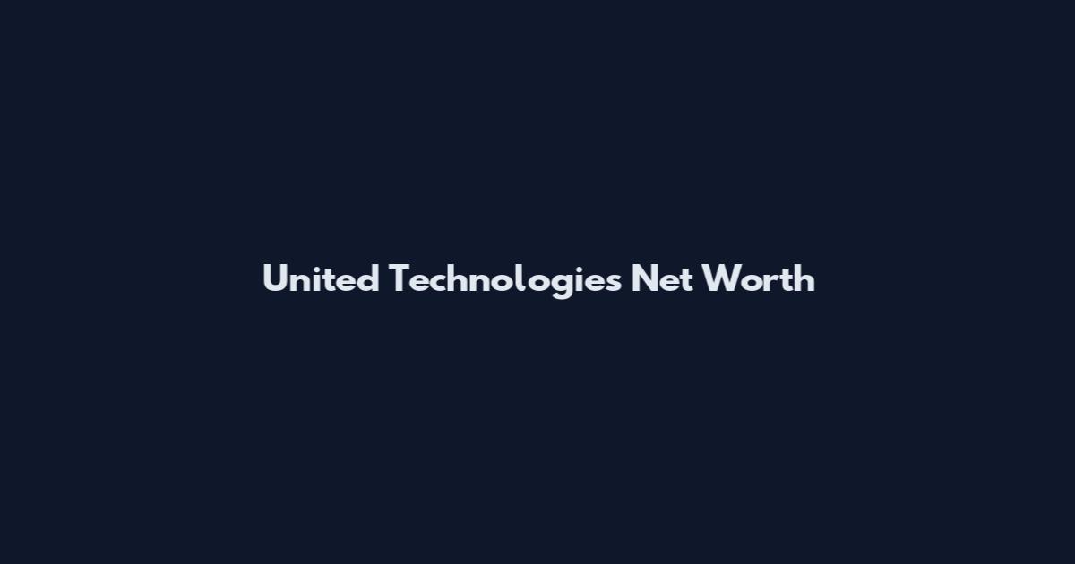 United Technologies Net Worth
