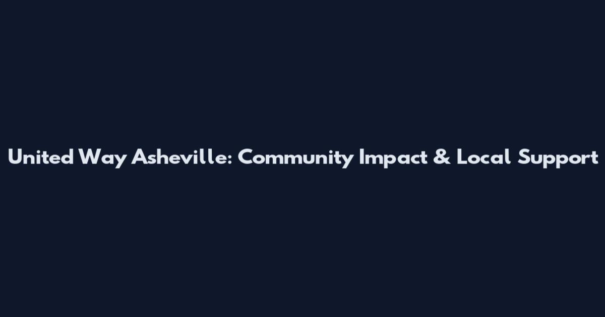 United Way Asheville: Community Impact & Local Support