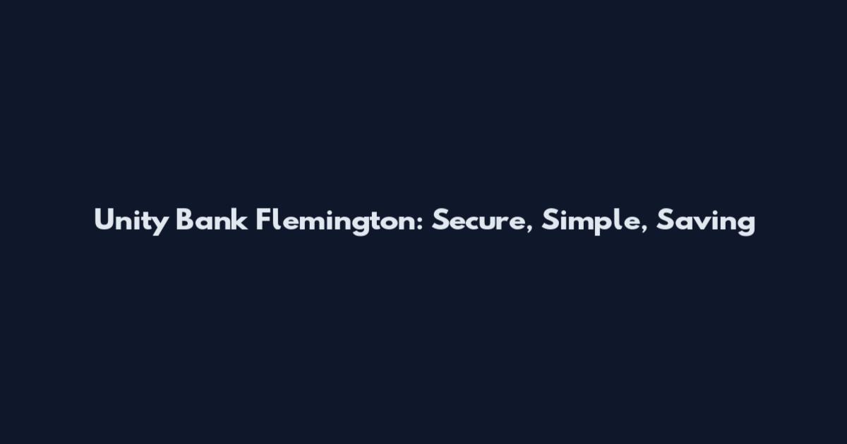Unity Bank Flemington: Secure, Simple, Saving
