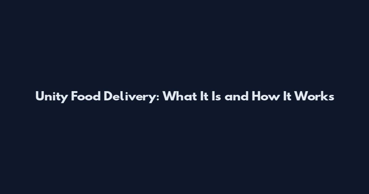 Unity Food Delivery: What It Is and How It Works
