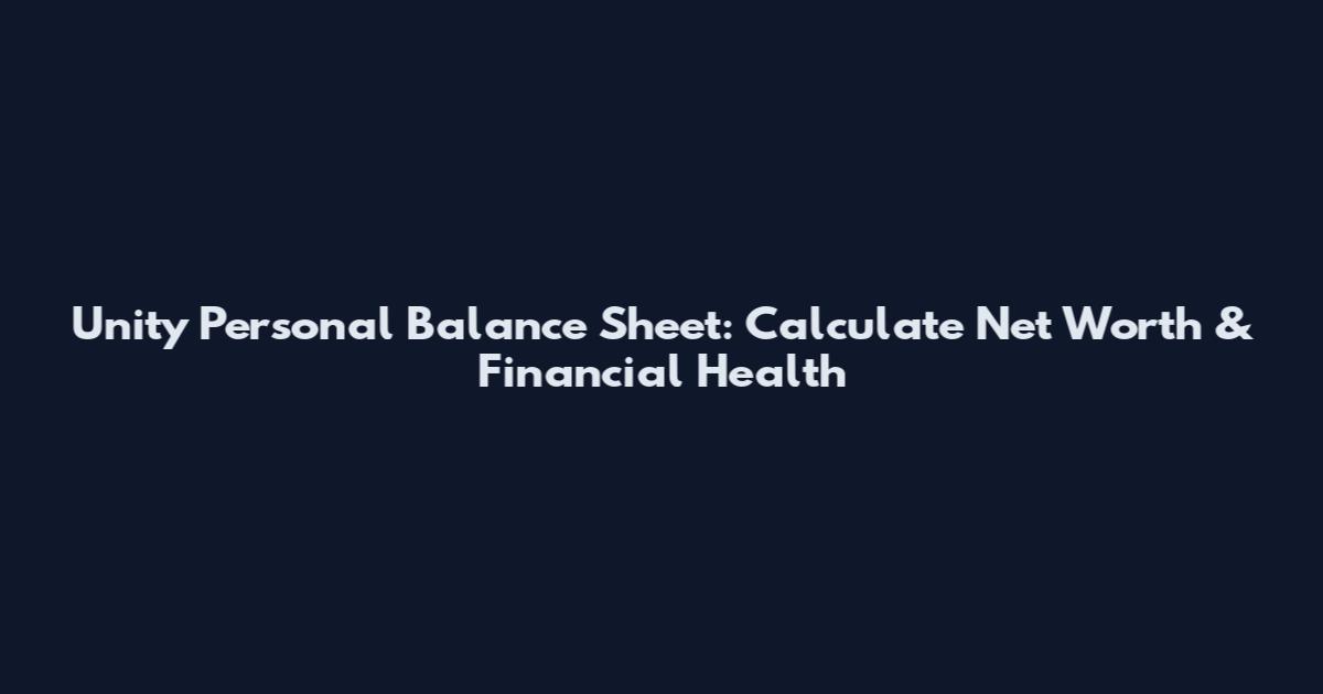 Unity Personal Balance Sheet: Calculate Net Worth & Financial Health