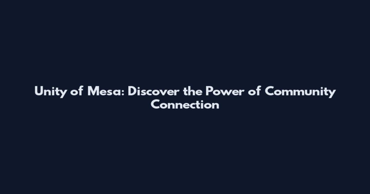 Unity of Mesa: Discover the Power of Community Connection