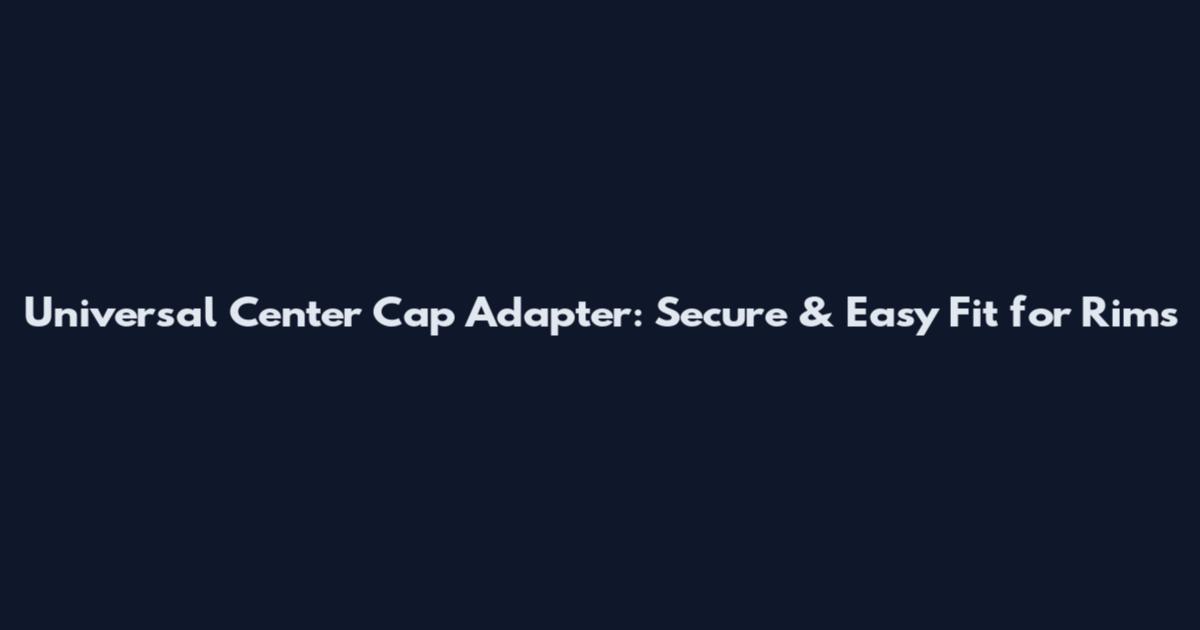 Universal Center Cap Adapter: Secure & Easy Fit for Rims